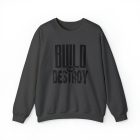 A sweatshirt that says build or destroy on it.