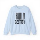 A light blue sweatshirt with the words " build or destroy ".