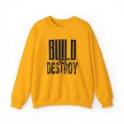 A yellow sweatshirt with the words build or destroy written on it.