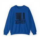 A blue sweatshirt with the words build or destroy written on it.