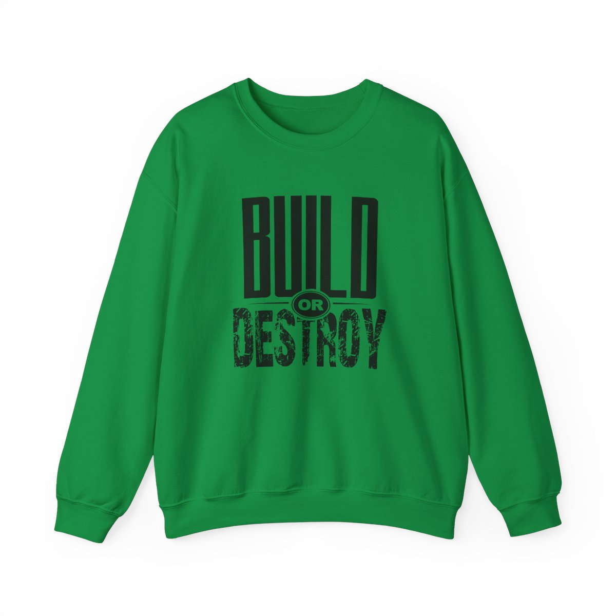 A green sweatshirt with the words " build or destroy ".